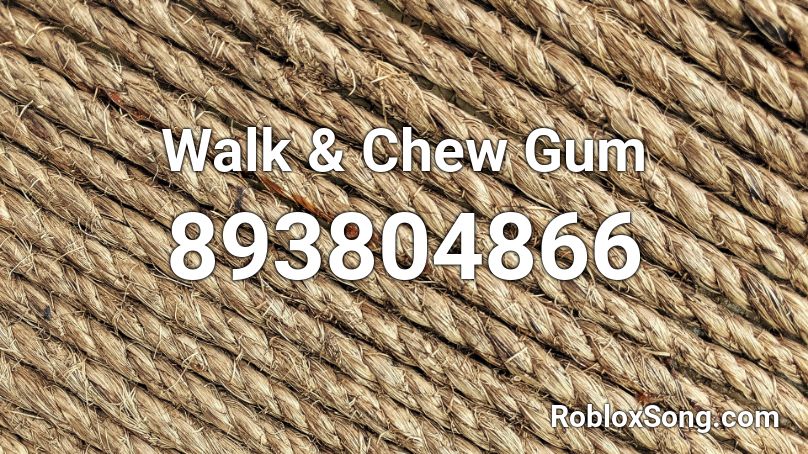 Walk & Chew Gum Roblox ID