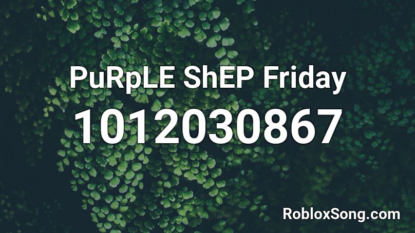 PuRpLE ShEP Friday Roblox ID