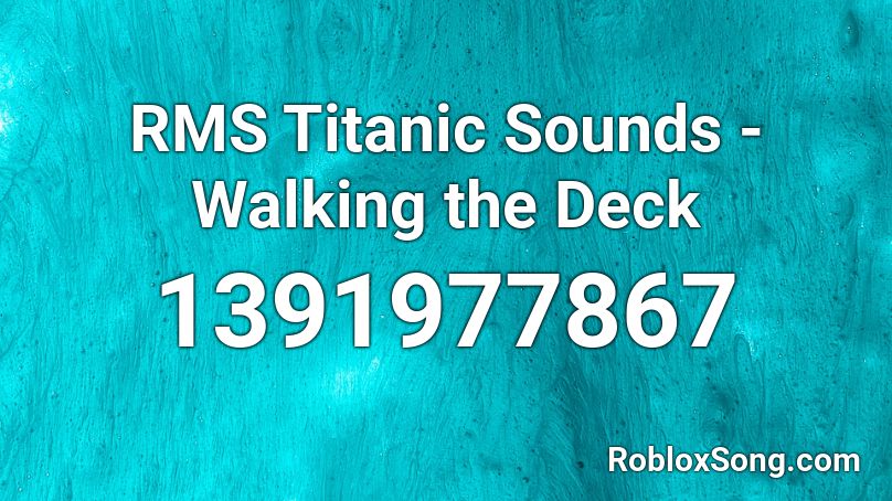 RMS Titanic Sounds - Walking the Deck Roblox ID