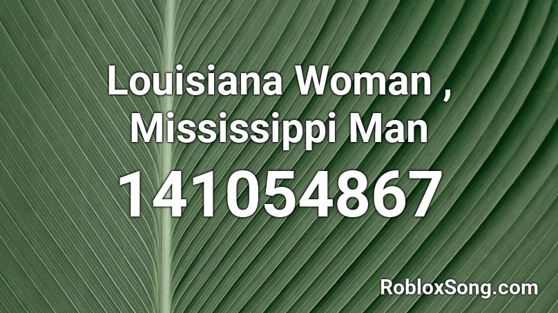 Louisiana Woman , Mississippi Man Roblox ID