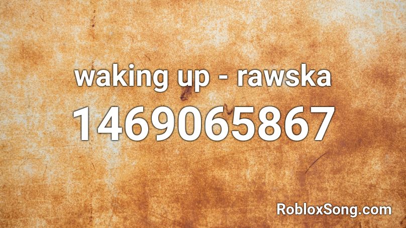 waking up - rawska Roblox ID