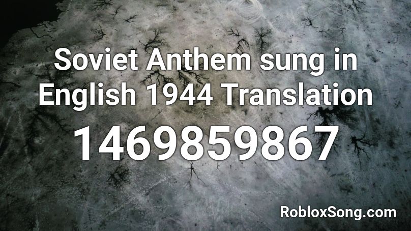 Soviet Anthem sung in English 1944 Translation Roblox ID