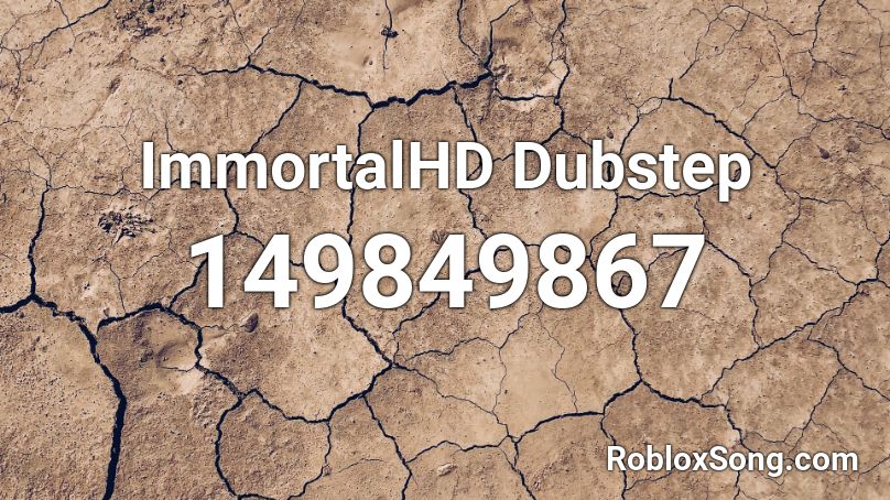 ImmortalHD Dubstep Roblox ID