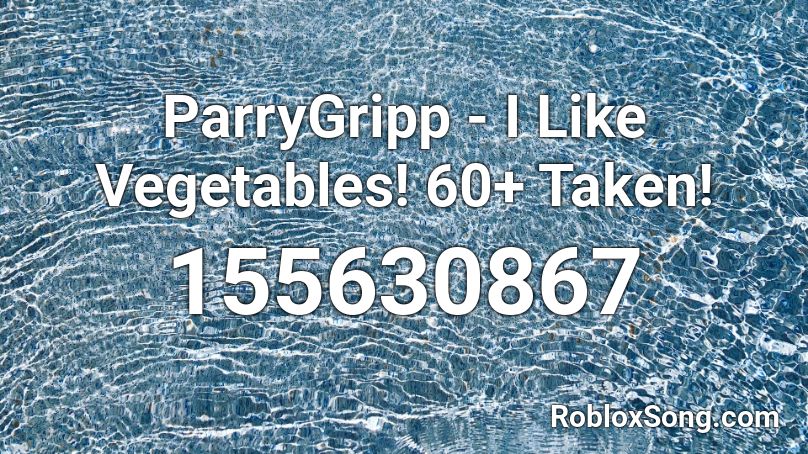 ParryGripp - I Like Vegetables! 60+ Taken! Roblox ID