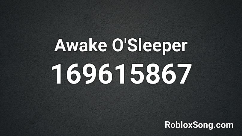 Awake O'Sleeper Roblox ID