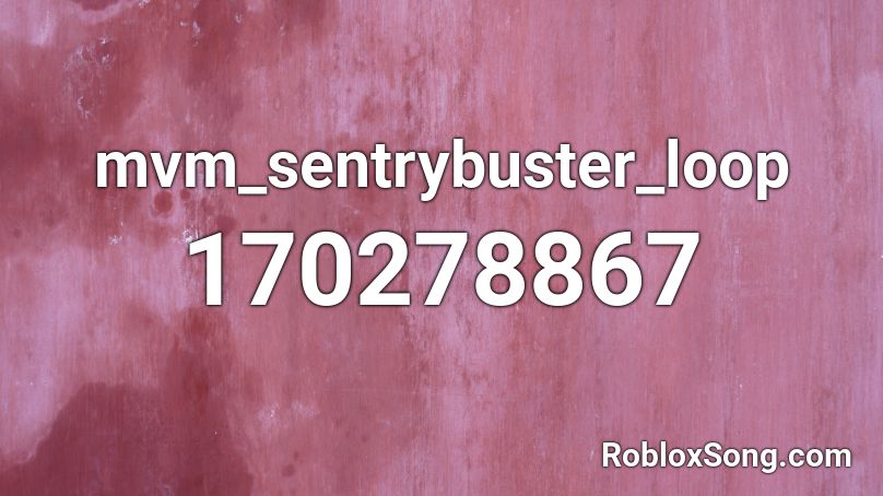 mvm_sentrybuster_loop Roblox ID