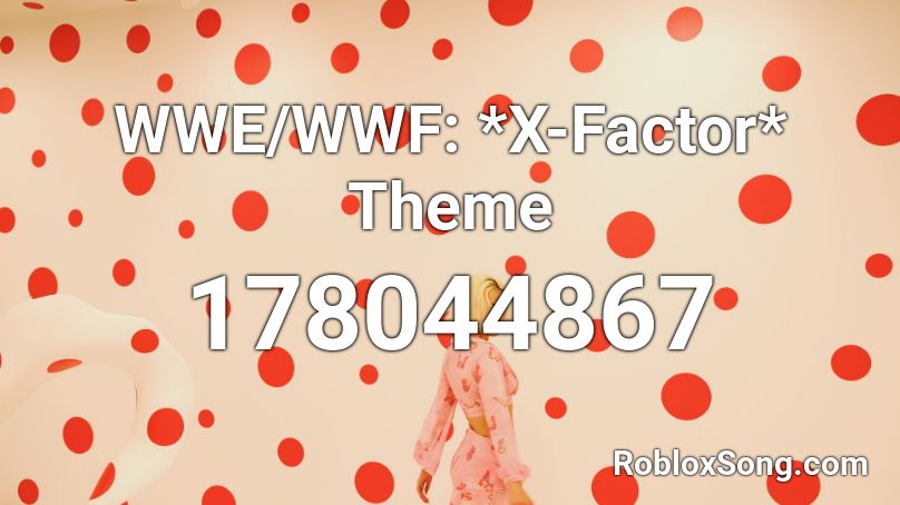 WWE/WWF: *X-Factor* Theme  Roblox ID