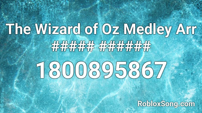 The Wizard Of Oz Medley Arr Roblox Id Roblox Music Codes - wizard of oz roblox