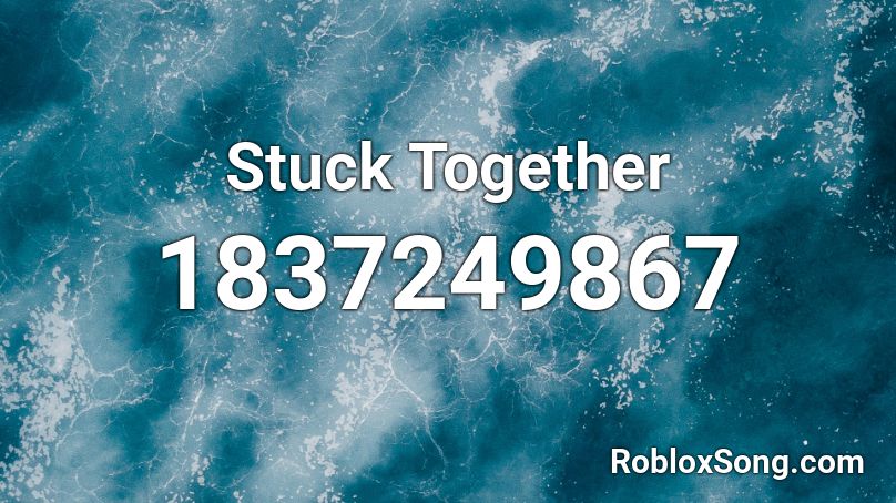 Stuck Together Roblox ID