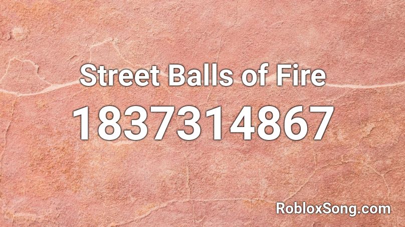 Street Balls of Fire Roblox ID