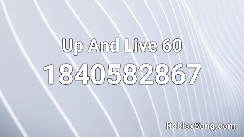 Up And Live 60 Roblox ID