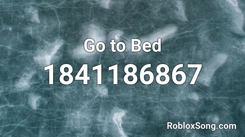 Go to Bed Roblox ID
