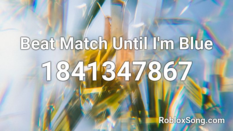 Beat Match Until I'm Blue Roblox ID