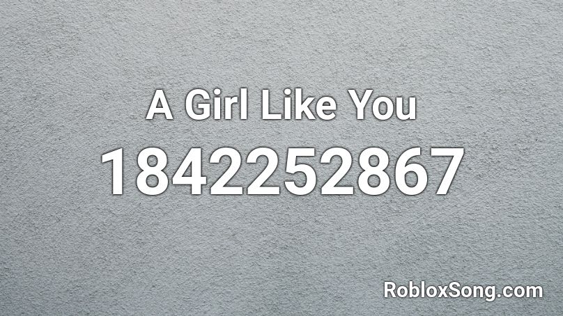 A Girl Like You Roblox ID