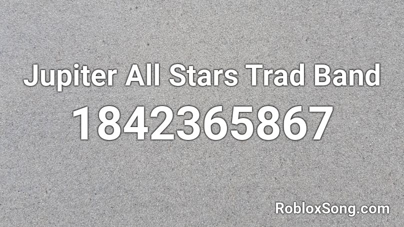 Jupiter All Stars Trad Band Roblox ID