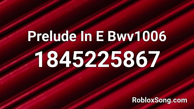 Prelude In E Bwv1006 Roblox ID