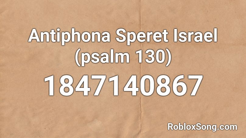 Antiphona Speret Israel (psalm 130) Roblox ID