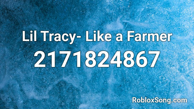 Lil Tracy Like A Farmer Roblox Id Roblox Music Codes - roblox farmer song