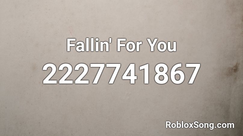 Fallin' For You Roblox ID