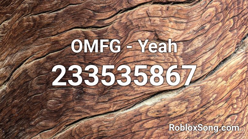 OMFG - Yeah Roblox ID