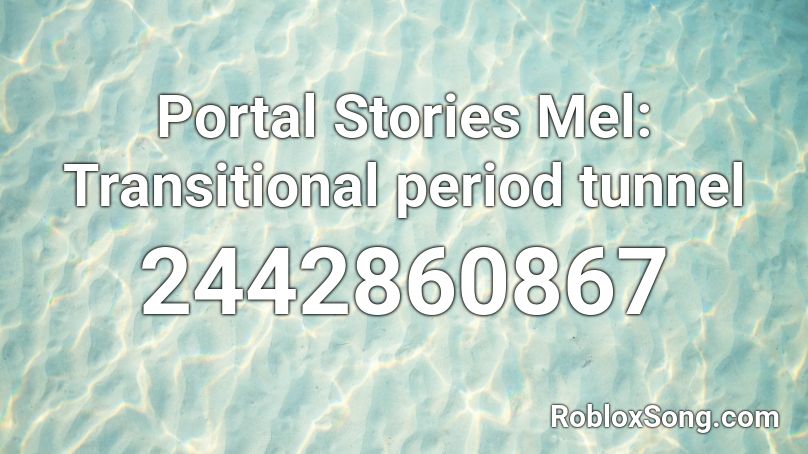 Portal Stories Mel: Transitional period tunnel Roblox ID