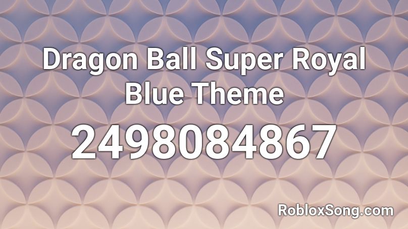 Dragon Ball Super Royal Blue Theme  Roblox ID