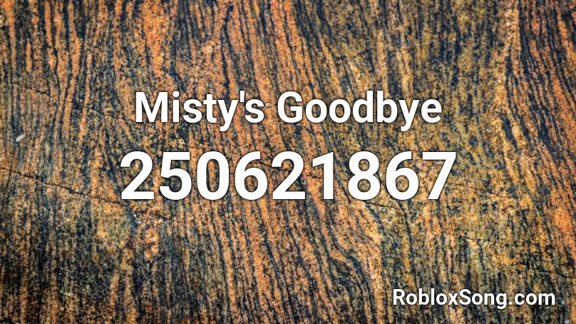 Misty's Goodbye Roblox ID