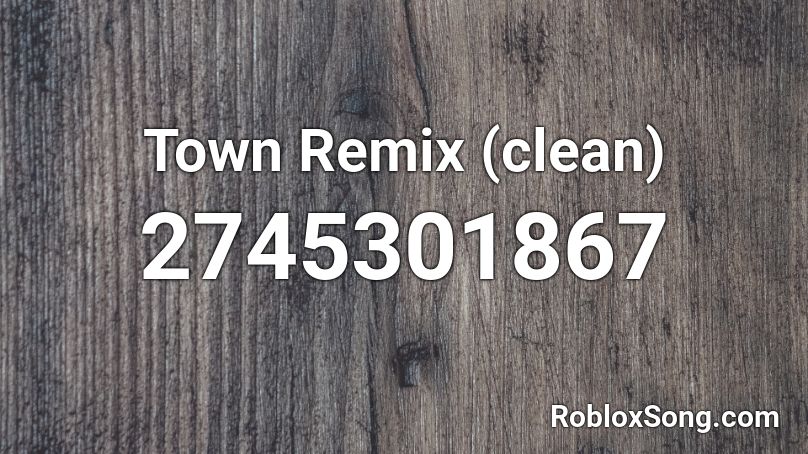 Town Remix (clean) Roblox ID