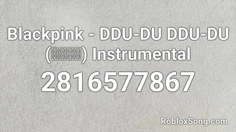 Blackpink - DDU-DU DDU-DU (뚜두뚜두) Instrumental Roblox ID