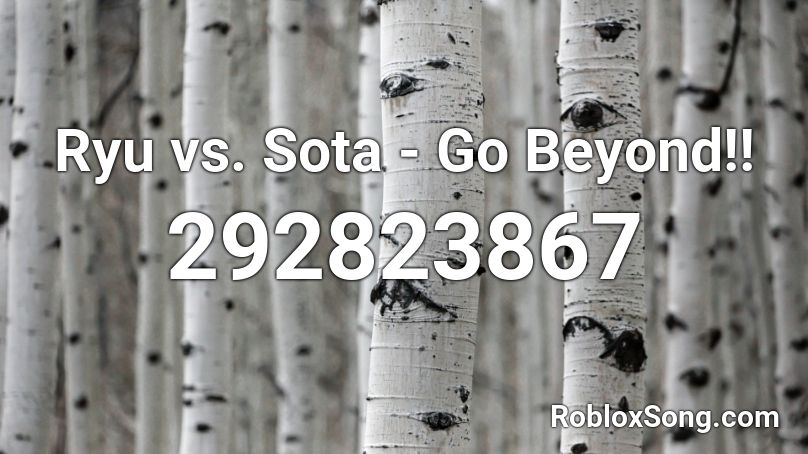 Ryu vs. Sota - Go Beyond!!  Roblox ID