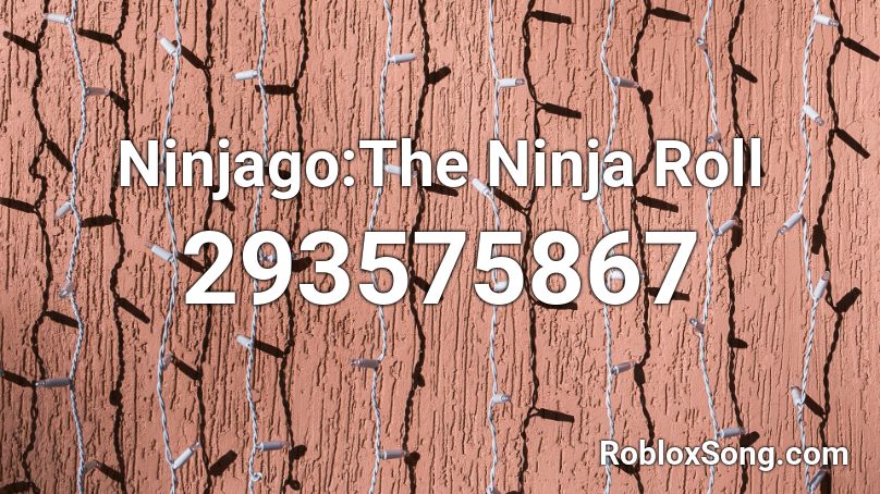Ninjago:The Ninja Roll Roblox ID