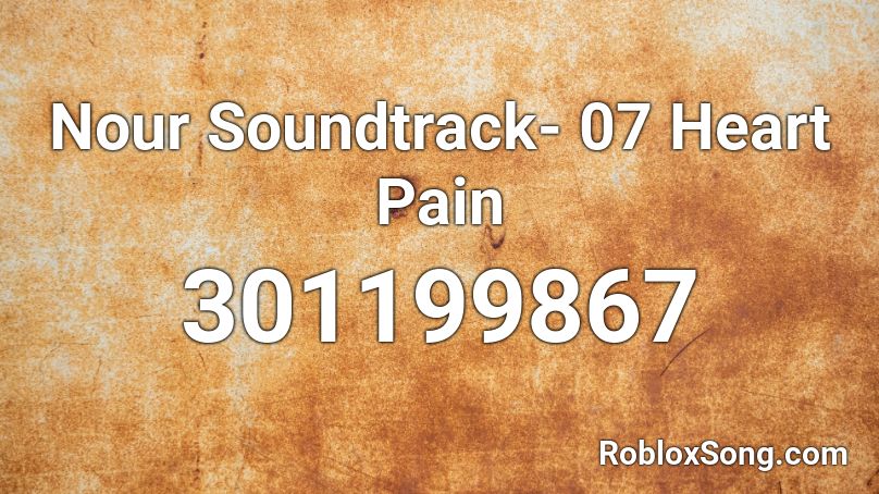 Nour Soundtrack- 07 Heart Pain Roblox ID