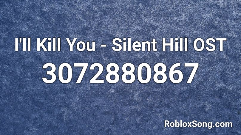 I'll Kill You - Silent Hill OST Roblox ID