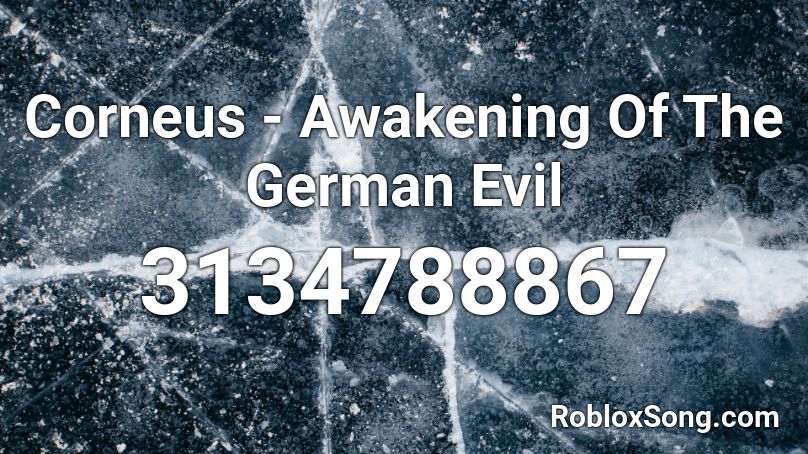 Corneus - Awakening Of The German Evil  Roblox ID