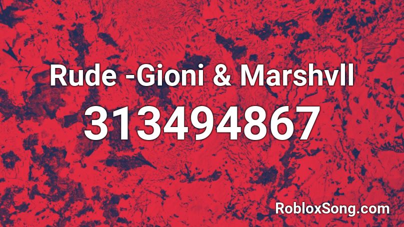Rude -Gioni & Marshvll  Roblox ID
