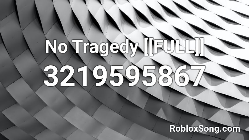No Tragedy [[FULL]] Roblox ID