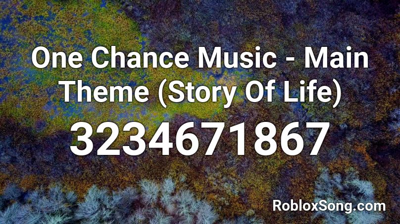 One Chance Music - Main Theme (Story Of Life) Roblox ID