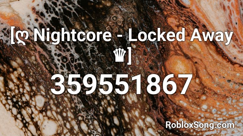 [ღ Nightcore - Locked Away ♛] Roblox ID
