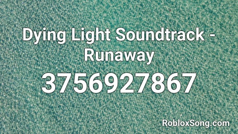 Dying Light Soundtrack - Runaway Roblox ID
