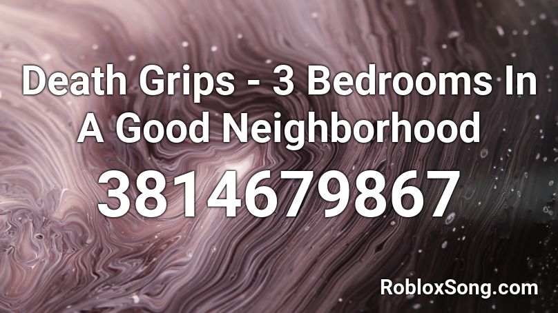 Death Grips - 3 Bedrooms In A Good Neighborhood Roblox ID