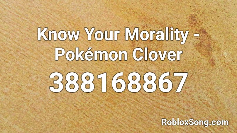 Know Your Morality - Pokémon Clover Roblox ID