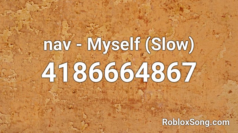 Nav Myself Slow Roblox Id Roblox Music Codes - myself from nav roblox music id
