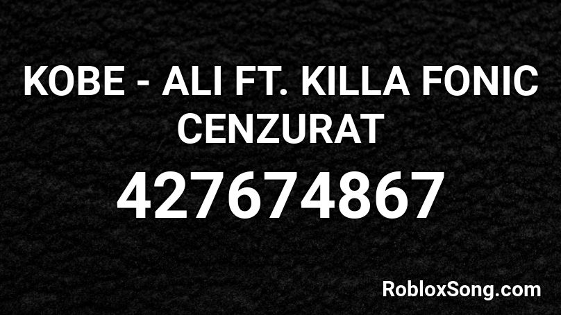 KOBE - ALI FT. KILLA FONIC CENZURAT Roblox ID