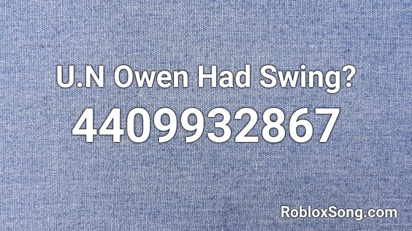 U.N Owen Had Swing? Roblox ID