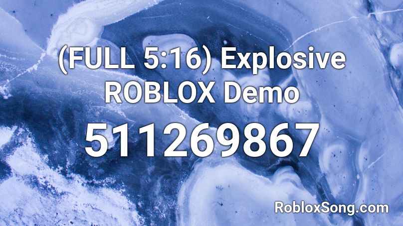 (FULL 5:16) Explosive ROBLOX Demo Roblox ID