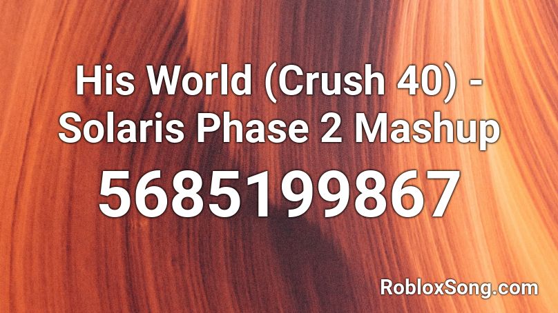 His World (Crush 40) - Solaris Phase 2 Mashup Roblox ID