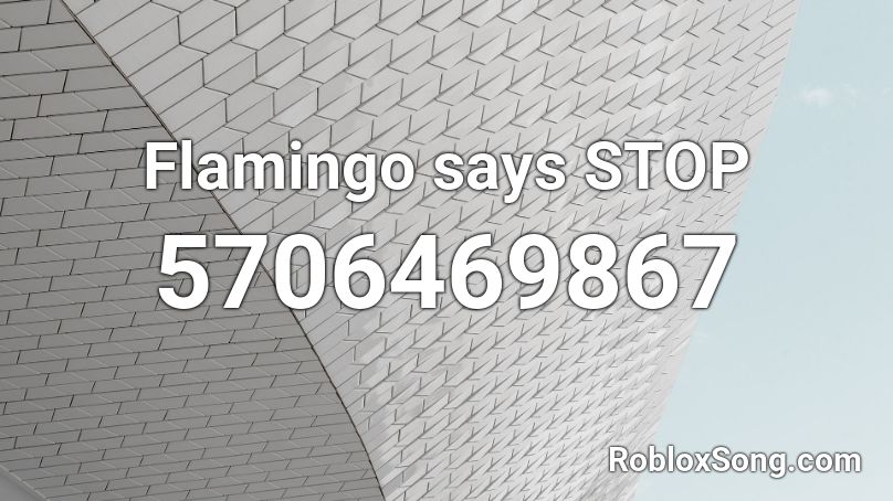 Flamingo says STOP Roblox ID