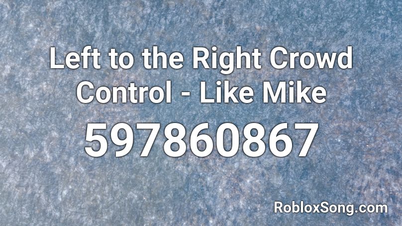 Left to the Right Crowd Control - Like Mike Roblox ID