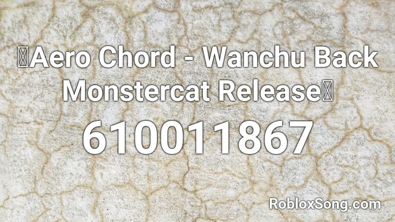 🔥Aero Chord - Wanchu Back Monstercat Release🔥 Roblox ID