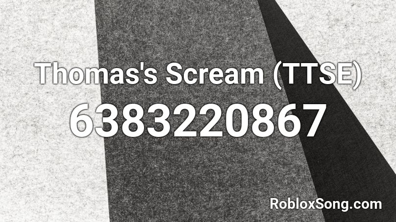 Thomas's Scream (TTSE) Roblox ID